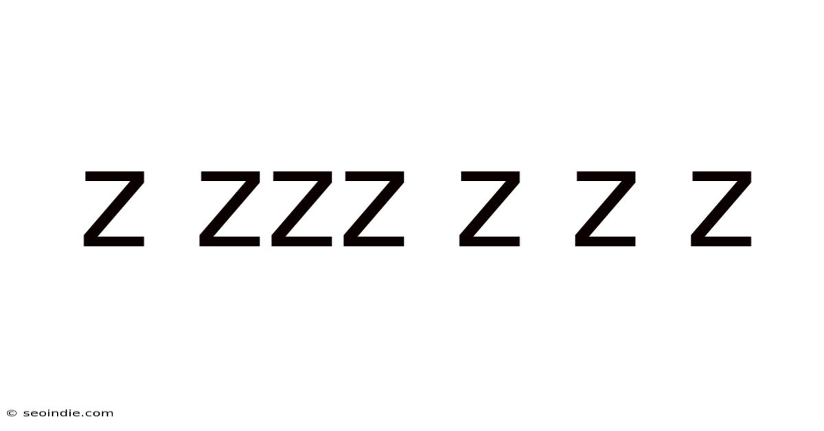 Z Zzz Z Z Z